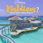 Beautiful and Top Places to Visit in Maldives