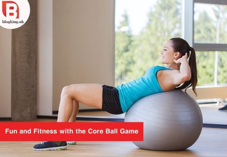 Unleash Fun and Fitness with the Core Ball Game